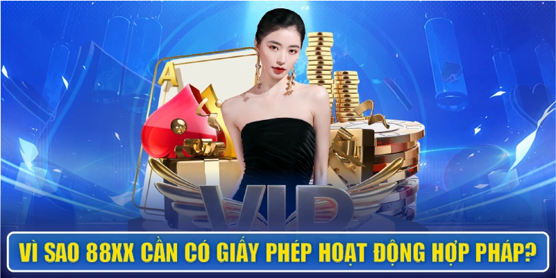 Vì sao 88XX cần có giấy phép hoạt động hợp pháp?
