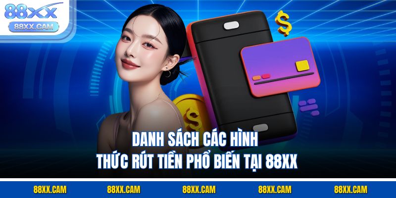 Danh sách các hình thức rút tiền phổ biến tại 88xx
