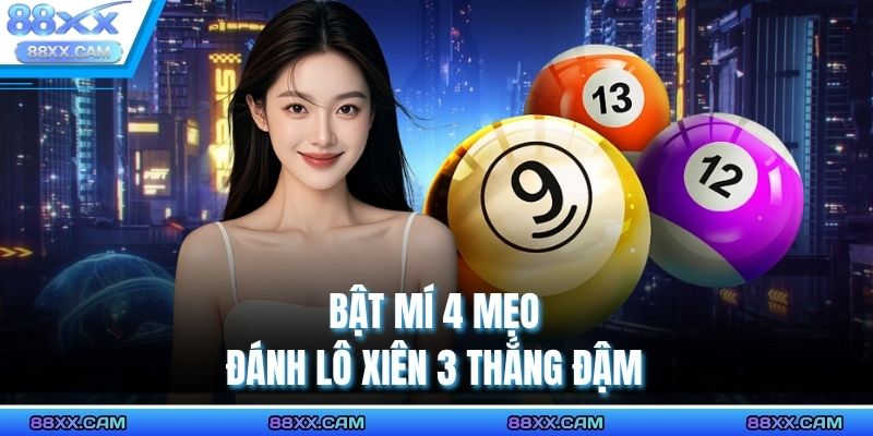 Bật mí 4 mẹo đánh lô xiên 3 thắng đậm